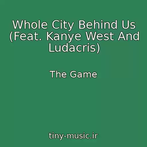 کاور آهنگ Whole City Behind Us (Feat. Kanye West And Ludacris) از The Game