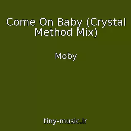 کاور آهنگ Come On Baby (Crystal Method Mix) از Moby
