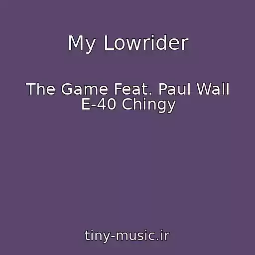 کاور آهنگ My Lowrider از The Game Feat. Paul Wall E-40 Chingy