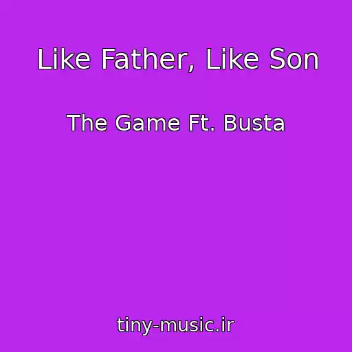 کاور آهنگ Like Father, Like Son از The Game Ft. Busta