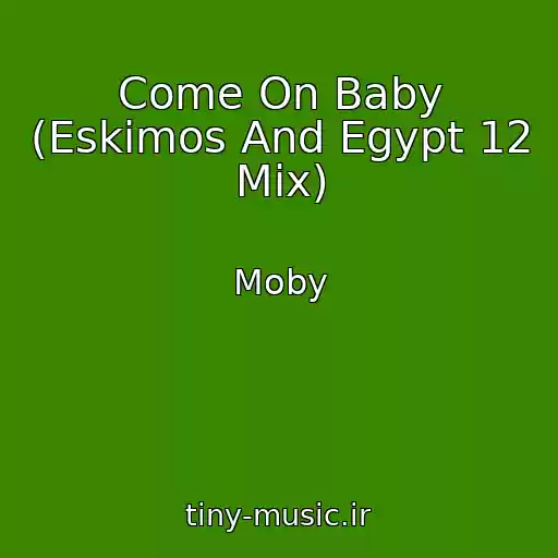 کاور آهنگ Come On Baby (Eskimos And Egypt 12 Mix) از Moby