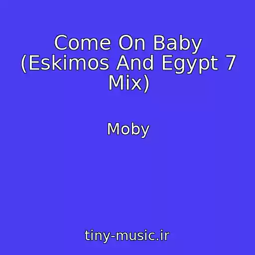 کاور آهنگ Come On Baby (Eskimos And Egypt 7 Mix) از Moby