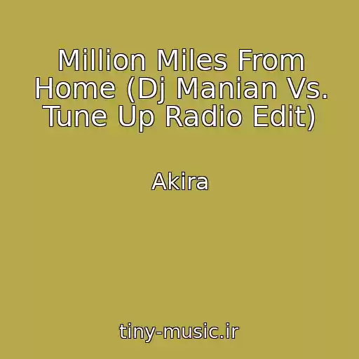 کاور آهنگ Million Miles From Home (Dj Manian Vs. Tune Up Radio Edit) از Akira