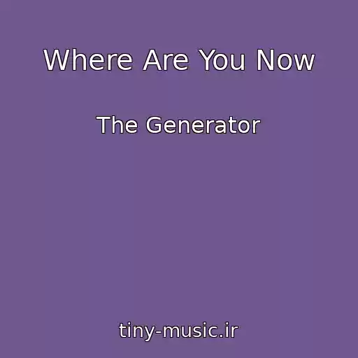 کاور آهنگ Where Are You Now از The Generator