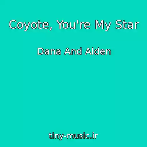 کاور آهنگ Coyote, You're My Star از Dana And Alden