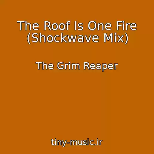 کاور آهنگ The Roof Is One Fire (Shockwave Mix) از The Grim Reaper