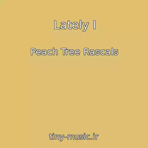 کاور آهنگ Lately I از Peach Tree Rascals