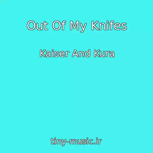 کاور آهنگ Out Of My Knifes از Kaiser And Kura