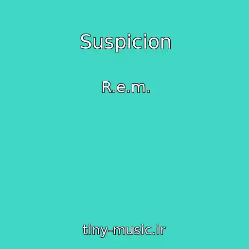 کاور آهنگ Suspicion از R.e.m.