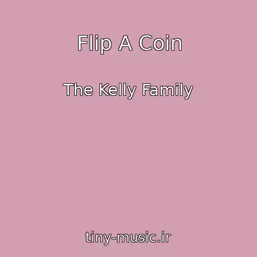 کاور آهنگ Flip A Coin از The Kelly Family