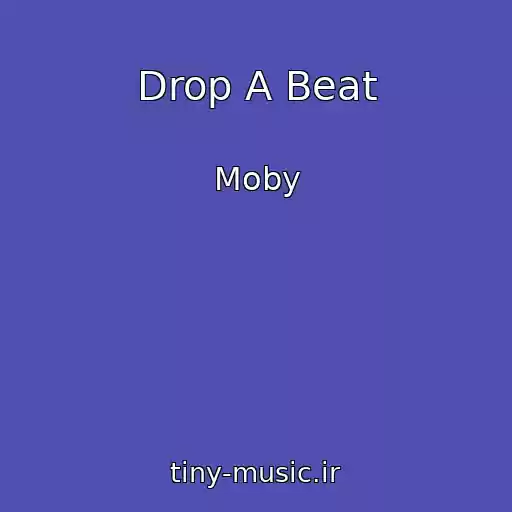 کاور آهنگ Drop A Beat از Moby