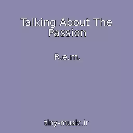 کاور آهنگ Talking About The Passion از R.e.m.