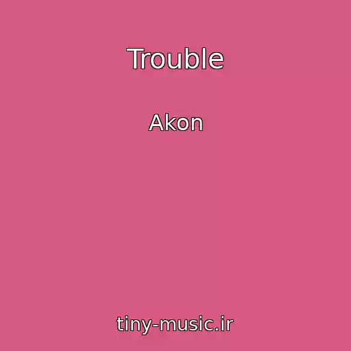 کاور آهنگ Trouble از Akon