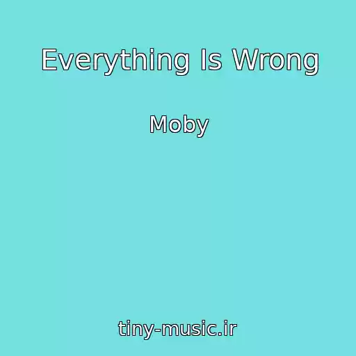 کاور آهنگ Everything Is Wrong از Moby