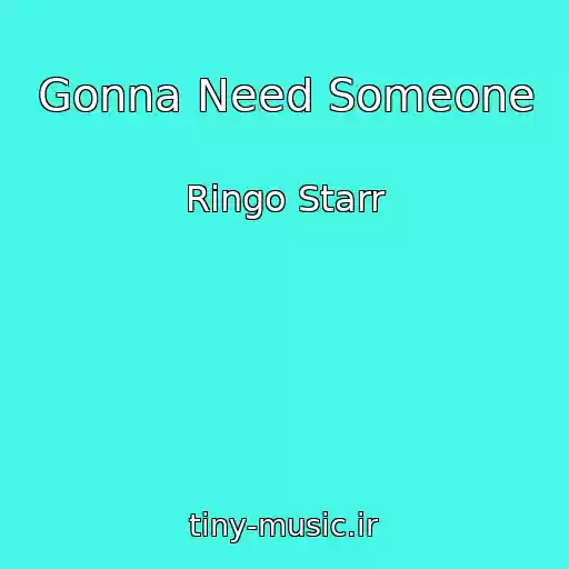 کاور آهنگ Gonna Need Someone از Ringo Starr