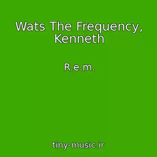 کاور آهنگ Wats The Frequency, Kenneth از R.e.m.