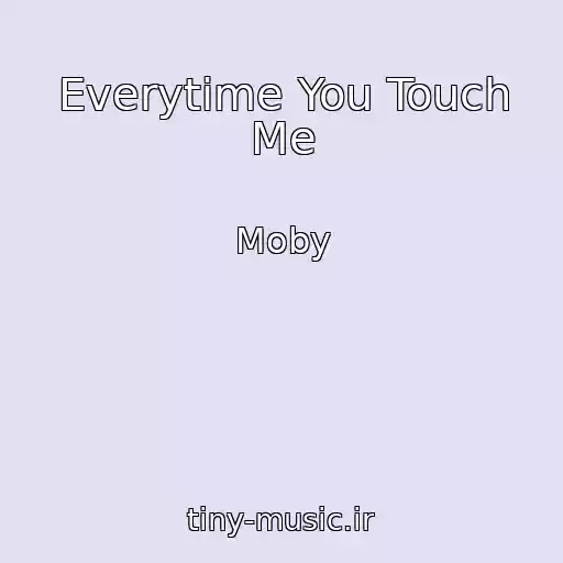 کاور آهنگ Everytime You Touch Me از Moby