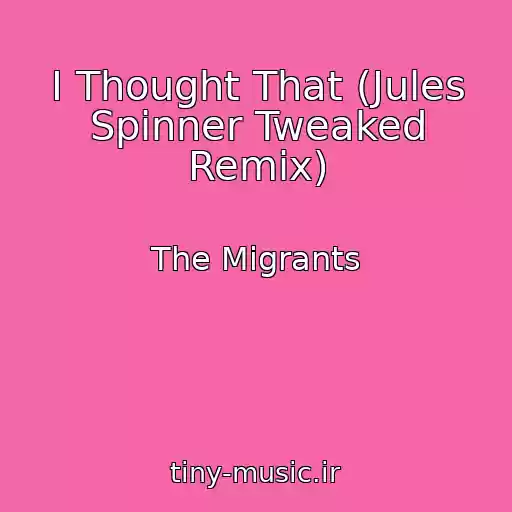 کاور آهنگ I Thought That (Jules Spinner Tweaked Remix) از The Migrants