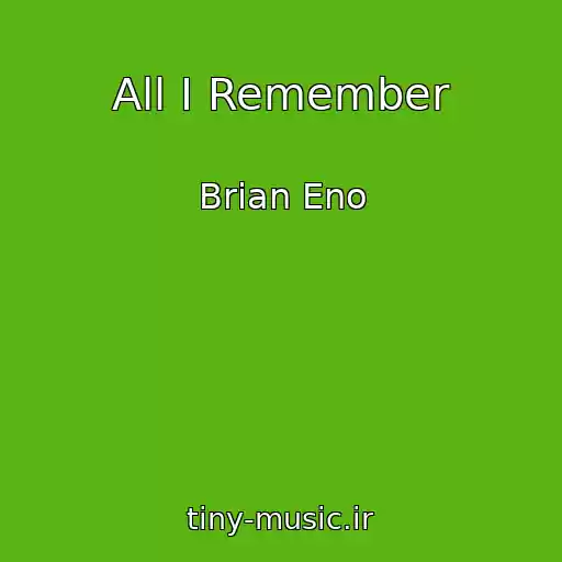 کاور آهنگ All I Remember از Brian Eno