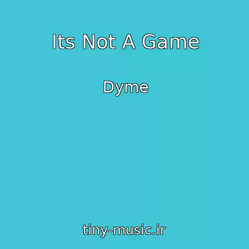 کاور آهنگ Its Not A Game از Dyme