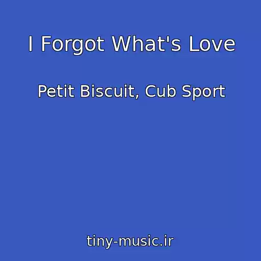 کاور آهنگ I Forgot What's Love از Petit Biscuit, Cub Sport