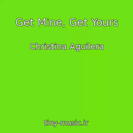 کاور آهنگ Get Mine, Get Yours از Christina Aguilera