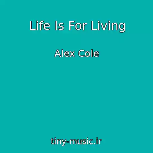 کاور آهنگ Life Is For Living از Alex Cole