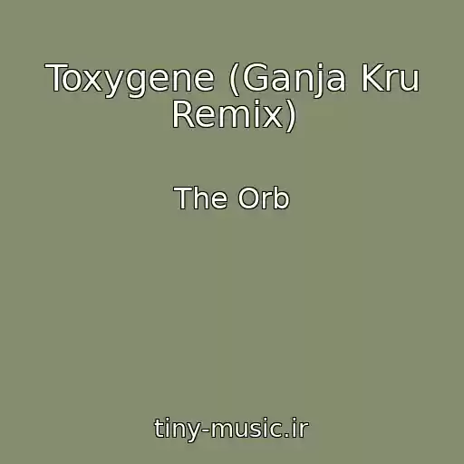 کاور آهنگ Toxygene (Ganja Kru Remix) از The Orb