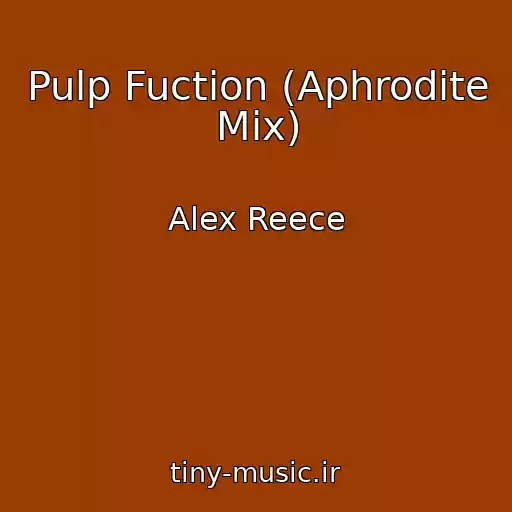 کاور آهنگ Pulp Fuction (Aphrodite Mix) از Alex Reece