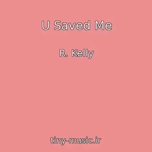کاور آهنگ U Saved Me از R. Kelly