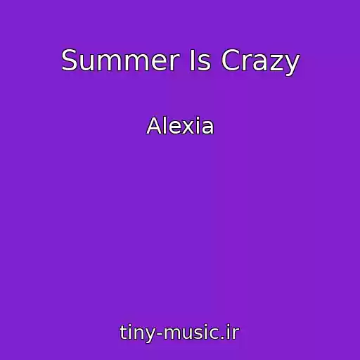 کاور آهنگ Summer Is Crazy از Alexia