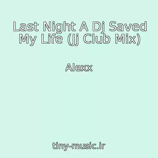 کاور آهنگ Last Night A Dj Saved My Life (Jj Club Mix) از Alexx