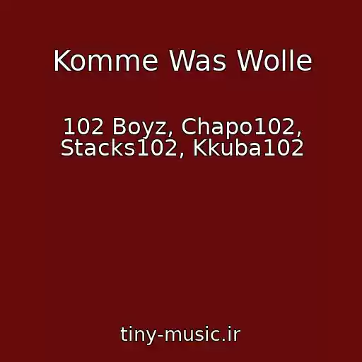 کاور آهنگ Komme Was Wolle از 102 Boyz, Chapo102, Stacks102, Kkuba102