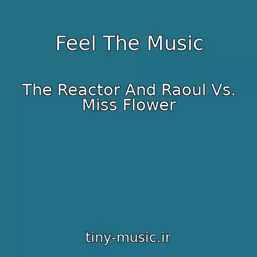 کاور آهنگ Feel The Music از The Reactor And Raoul Vs. Miss Flower