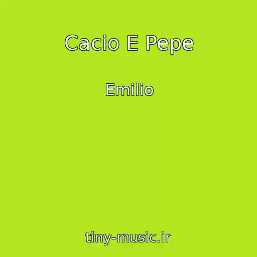 کاور آهنگ Cacio E Pepe از Emilio