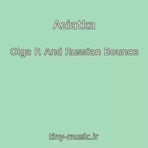 کاور آهنگ Aziatka از Olga P. And Russian Bounce