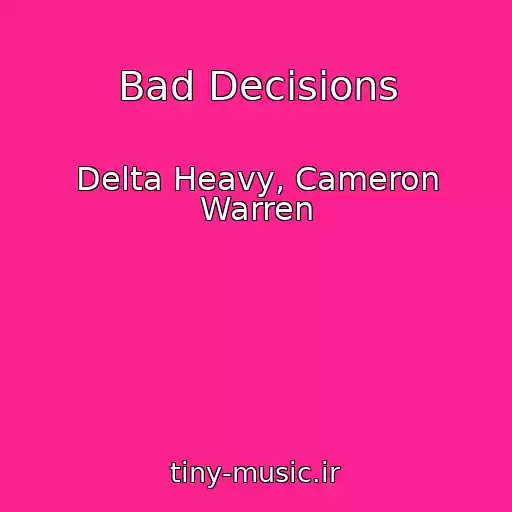 کاور آهنگ Bad Decisions از Delta Heavy, Cameron Warren