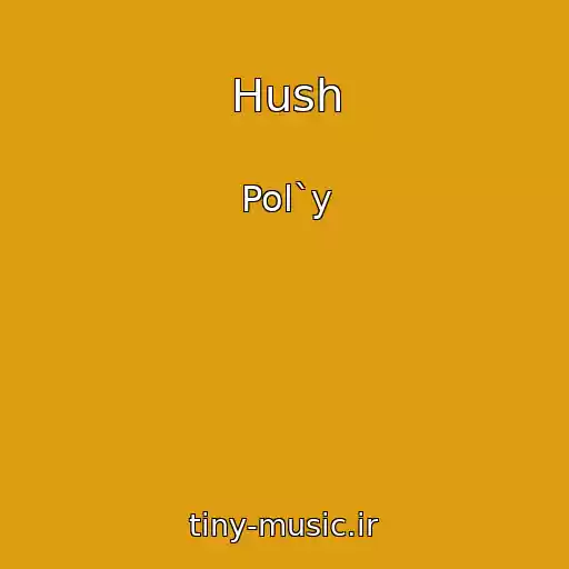 کاور آهنگ Hush از Pol`y