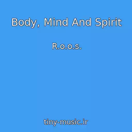 کاور آهنگ Body, Mind And Spirit از R.o.o.s.