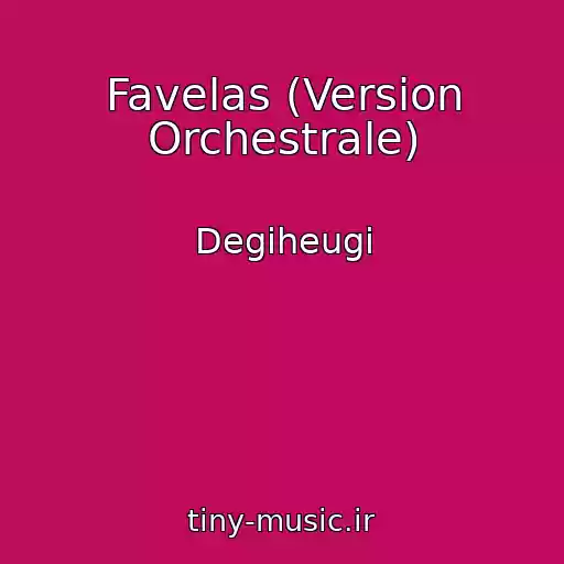 کاور آهنگ Favelas (Version Orchestrale) از Degiheugi