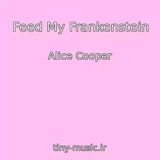 کاور آهنگ Feed My Frankenstein از Alice Cooper