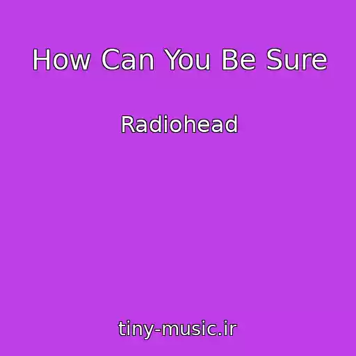 کاور آهنگ How Can You Be Sure از Radiohead