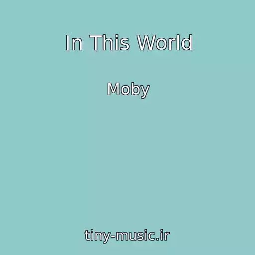 کاور آهنگ In This World از Moby