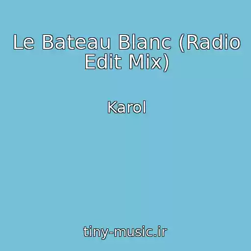 کاور آهنگ Le Bateau Blanc (Radio Edit Mix) از Karol