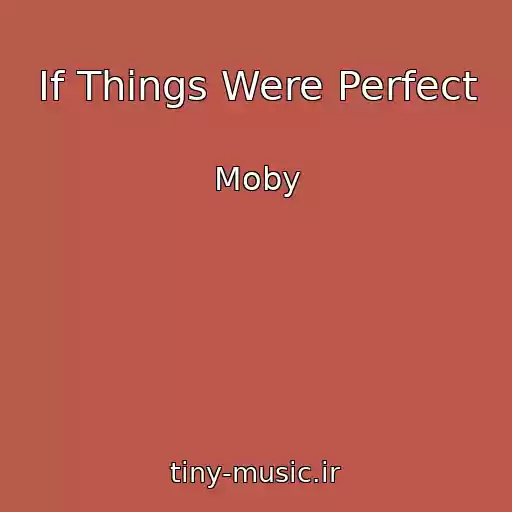 کاور آهنگ If Things Were Perfect از Moby