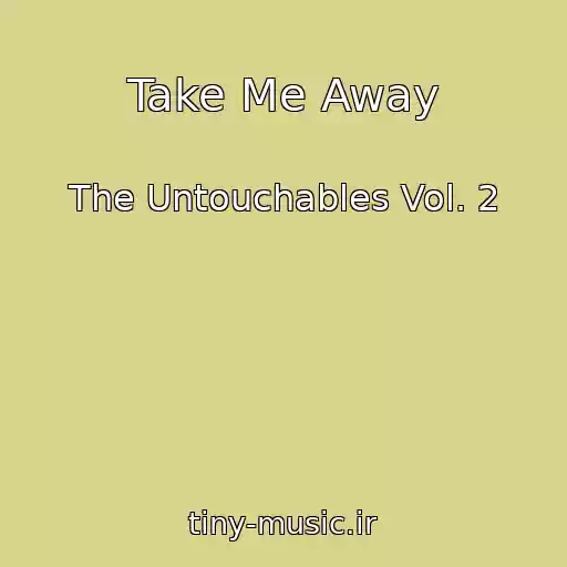 کاور آهنگ Take Me Away از The Untouchables Vol. 2