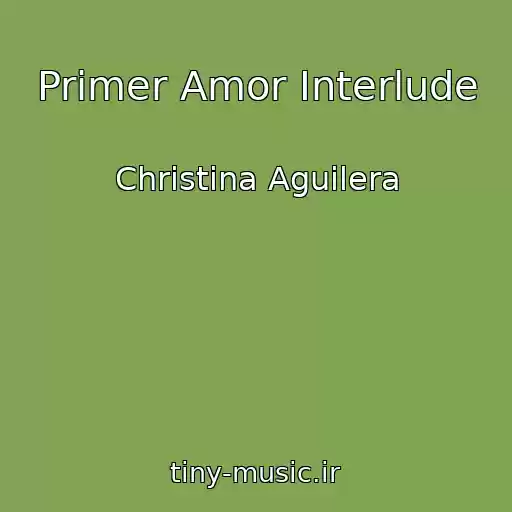 کاور آهنگ Primer Amor Interlude از Christina Aguilera