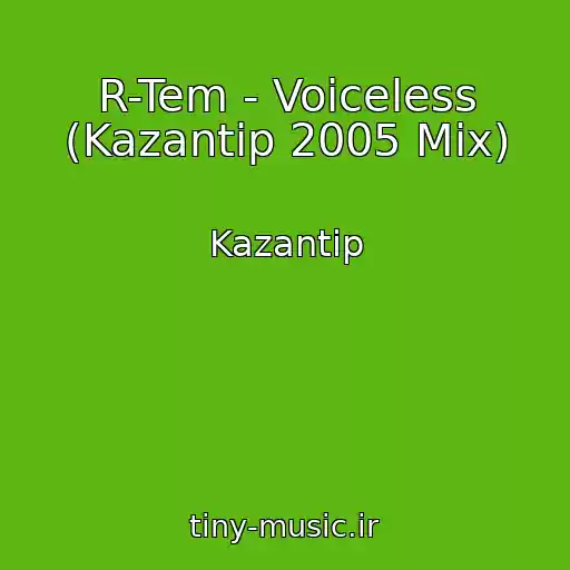 کاور آهنگ R-Tem - Voiceless (Kazantip 2005 Mix) از Kazantip