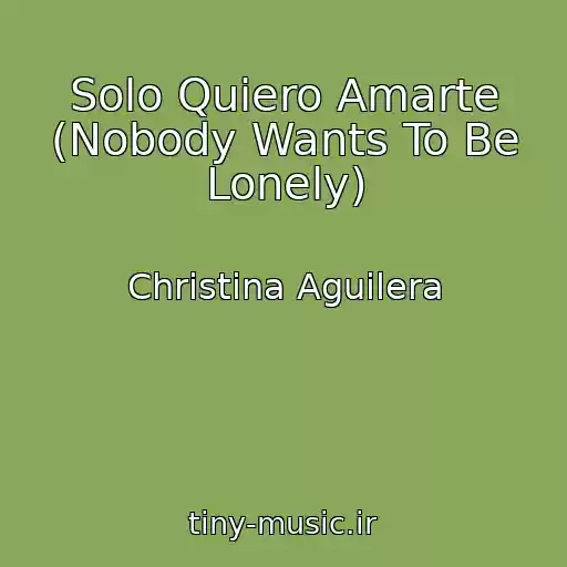 کاور آهنگ Solo Quiero Amarte (Nobody Wants To Be Lonely) از Christina Aguilera