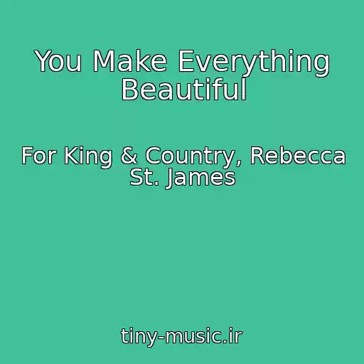 کاور آهنگ You Make Everything Beautiful از For King & Country, Rebecca St. James